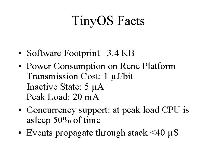 Tiny. OS Facts • Software Footprint 3. 4 KB • Power Consumption on Rene