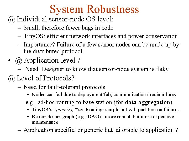 System Robustness @ Individual sensor-node OS level: – Small, therefore fewer bugs in code