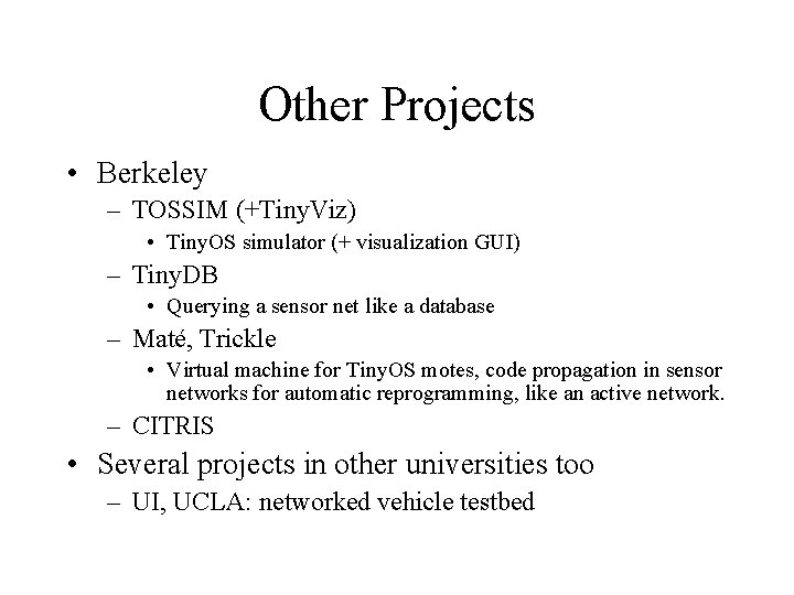 Other Projects • Berkeley – TOSSIM (+Tiny. Viz) • Tiny. OS simulator (+ visualization