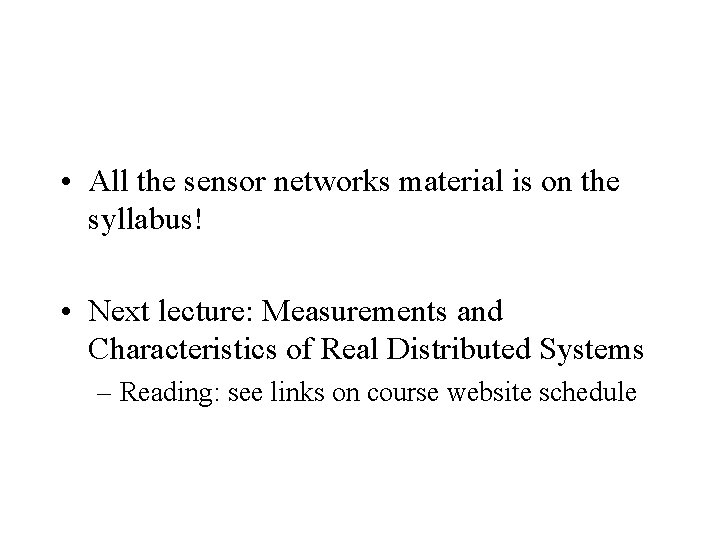  • All the sensor networks material is on the syllabus! • Next lecture: