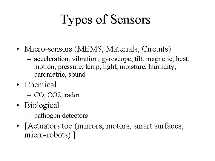 Types of Sensors • Micro-sensors (MEMS, Materials, Circuits) – acceleration, vibration, gyroscope, tilt, magnetic,