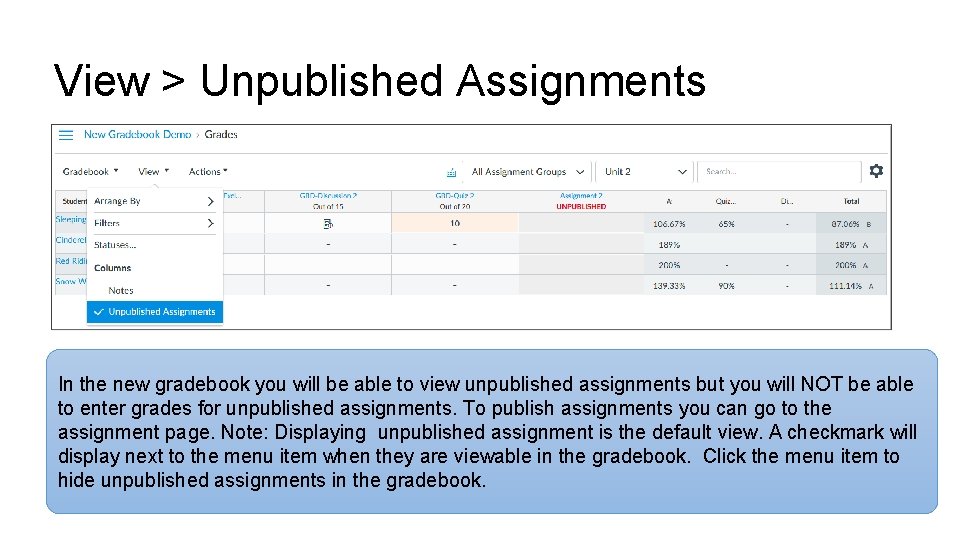 View > Unpublished Assignments In the new gradebook you will be able to view