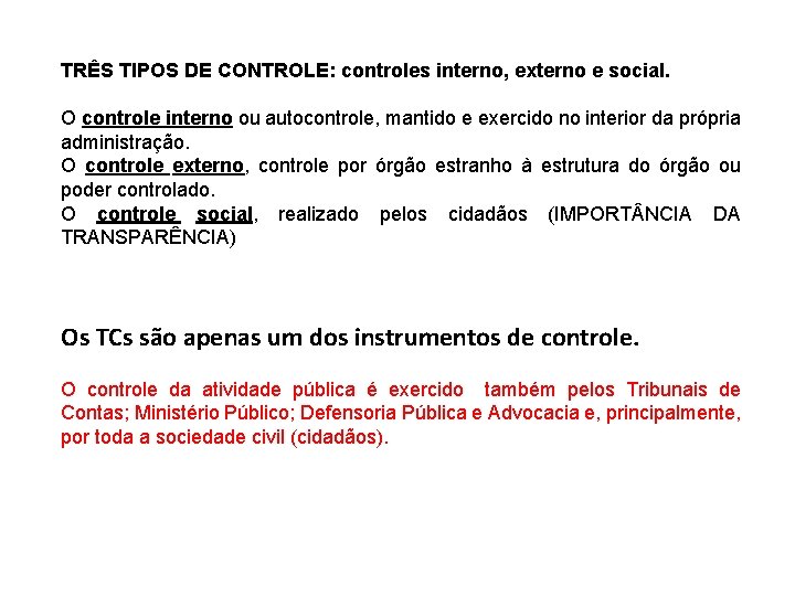 TRÊS TIPOS DE CONTROLE: controles interno, externo e social. O controle interno ou autocontrole,