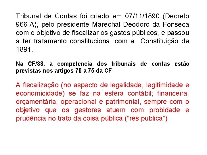 Tribunal de Contas foi criado em 07/11/1890 (Decreto 966 -A), pelo presidente Marechal Deodoro