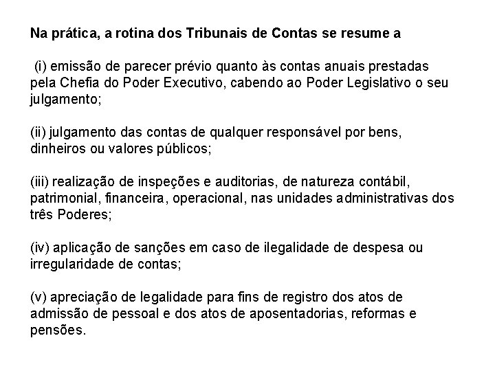 Na prática, a rotina dos Tribunais de Contas se resume a (i) emissão de