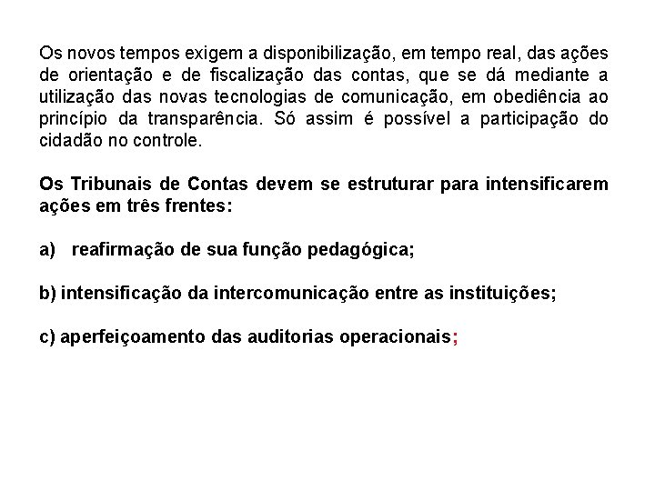 Os novos tempos exigem a disponibilização, em tempo real, das ações de orientação e