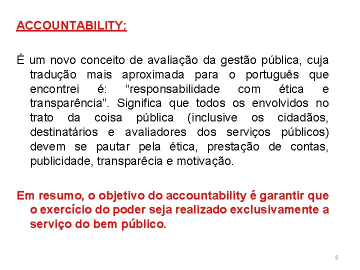 ACCOUNTABILITY: É um novo conceito de avaliação da gestão pública, cuja tradução mais aproximada