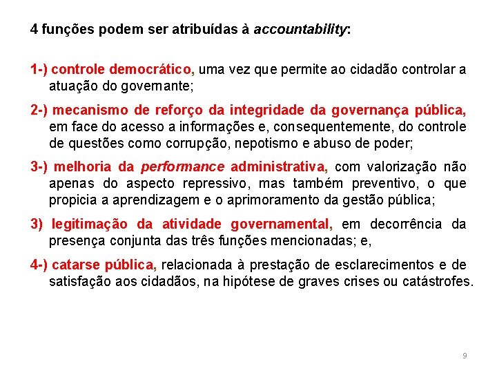 4 funções podem ser atribuídas à accountability: 1 -) controle democrático, uma vez que