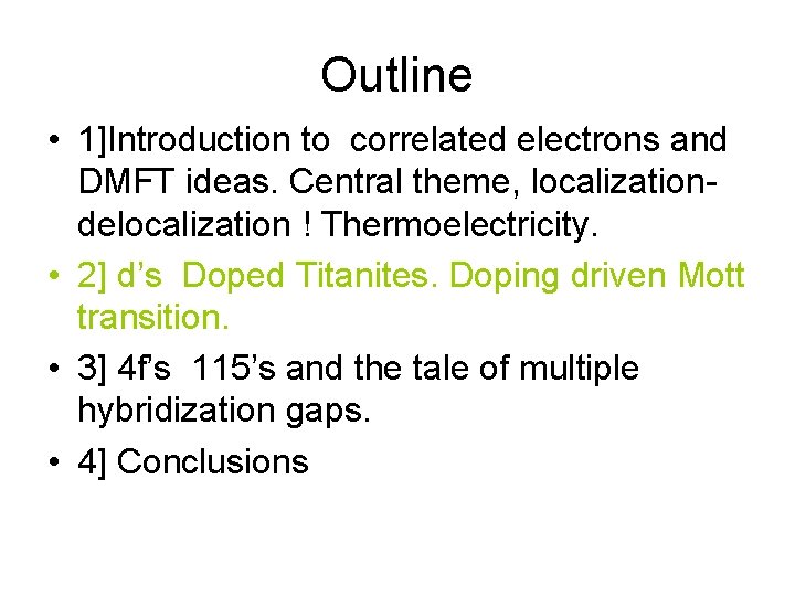 Outline • 1]Introduction to correlated electrons and DMFT ideas. Central theme, localizationdelocalization ! Thermoelectricity.