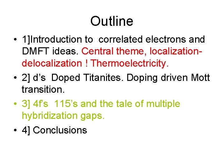 Outline • 1]Introduction to correlated electrons and DMFT ideas. Central theme, localizationdelocalization ! Thermoelectricity.