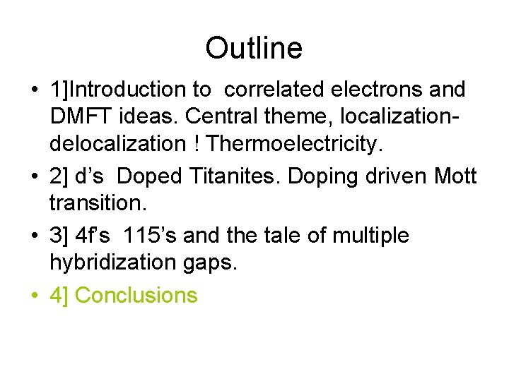 Outline • 1]Introduction to correlated electrons and DMFT ideas. Central theme, localizationdelocalization ! Thermoelectricity.