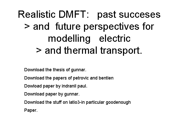 Realistic DMFT: past succeses > and future perspectives for modelling electric > and thermal