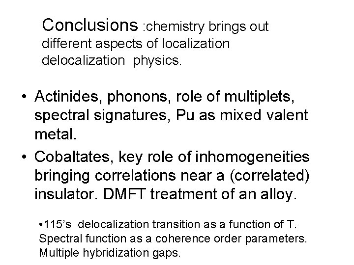 Conclusions : chemistry brings out different aspects of localization delocalization physics. • Actinides, phonons,