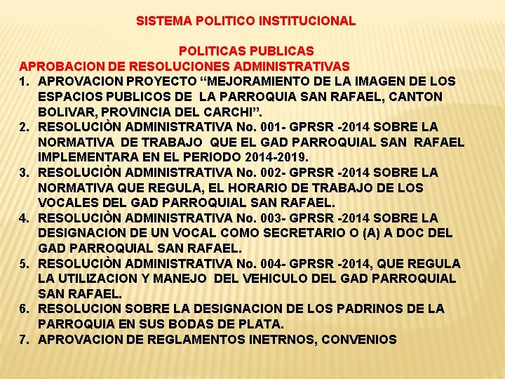 SISTEMA POLITICO INSTITUCIONAL POLITICAS PUBLICAS APROBACION DE RESOLUCIONES ADMINISTRATIVAS 1. APROVACION PROYECTO “MEJORAMIENTO DE