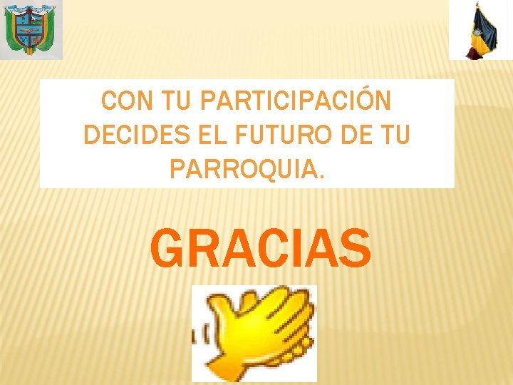 CON TU PARTICIPACIÓN DECIDES EL FUTURO DE TU PARROQUIA. GRACIAS 