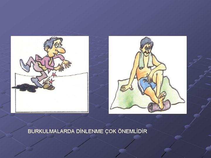 BURKULMALARDA DİNLENME ÇOK ÖNEMLİDİR 