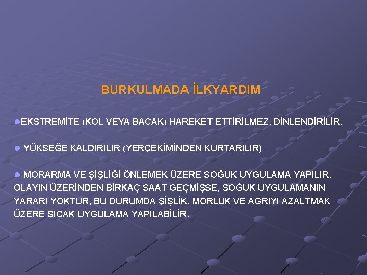 BURKULMADA İLKYARDIM l. EKSTREMİTE (KOL VEYA BACAK) HAREKET ETTİRİLMEZ, DİNLENDİRİLİR. l YÜKSEĞE KALDIRILIR (YERÇEKİMİNDEN