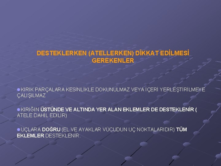 DESTEKLERKEN (ATELLERKEN) DİKKAT EDİLMESİ GEREKENLER l. KIRIK PARÇALARA KESİNLİKLE DOKUNULMAZ VEYA İÇERİ YERLEŞTİRİLMEYE ÇALIŞILMAZ