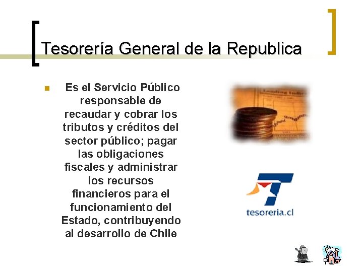 Tesorería General de la Republica n Es el Servicio Público responsable de recaudar y