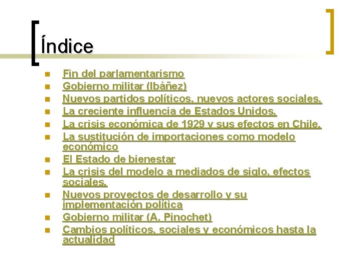 Índice n n n Fin del parlamentarismo Gobierno militar (Ibáñez) Nuevos partidos políticos, nuevos