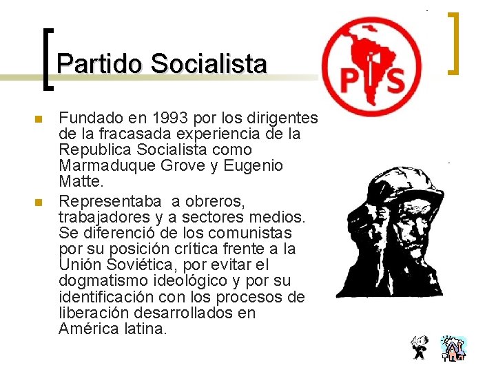 Partido Socialista n n Fundado en 1993 por los dirigentes de la fracasada experiencia