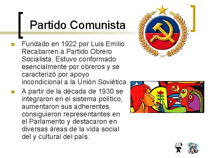 Partido Comunista n n Fundado en 1922 por Luis Emilio Recabarren a Partido Obrero