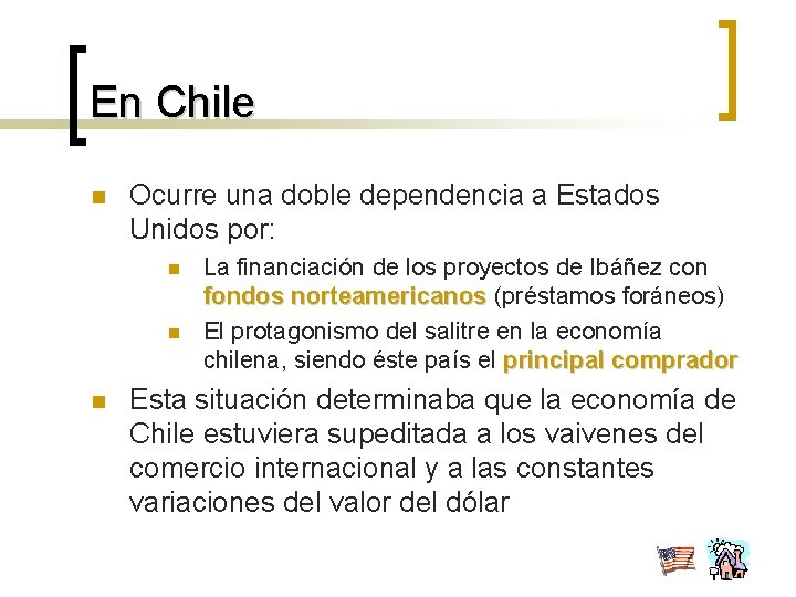 En Chile n Ocurre una doble dependencia a Estados Unidos por: n n n