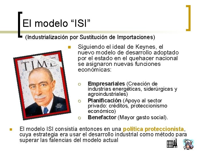 El modelo “ISI” (Industrialización por Sustitución de Importaciones) n Siguiendo el ideal de Keynes,