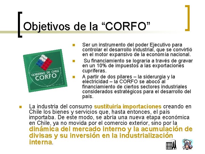 Objetivos de la “CORFO” n n Ser un instrumento del poder Ejecutivo para controlar