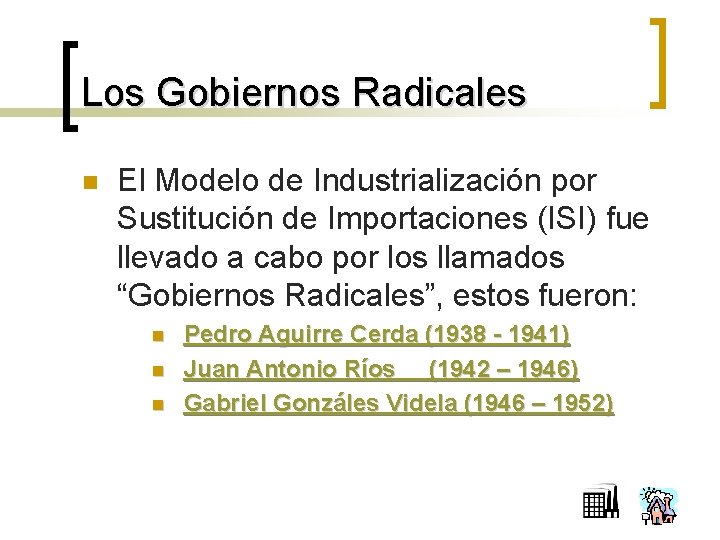 Los Gobiernos Radicales n El Modelo de Industrialización por Sustitución de Importaciones (ISI) fue
