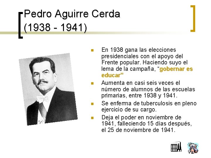 Pedro Aguirre Cerda (1938 - 1941) n n En 1938 gana las elecciones presidenciales