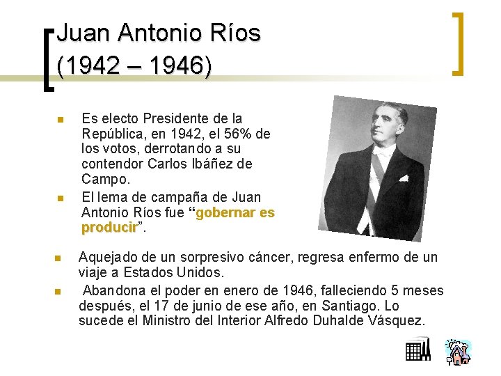Juan Antonio Ríos (1942 – 1946) n n Es electo Presidente de la República,