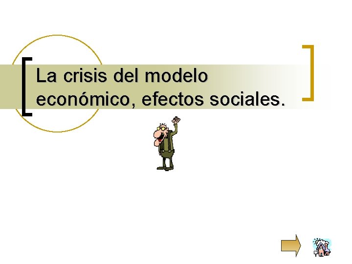 La crisis del modelo económico, efectos sociales. 