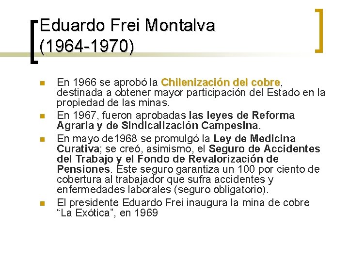 Eduardo Frei Montalva (1964 -1970) n n En 1966 se aprobó la Chilenización del