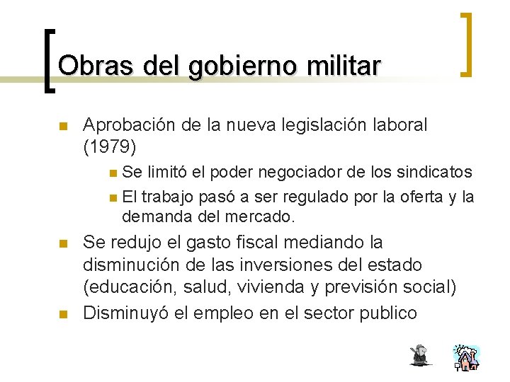 Obras del gobierno militar n Aprobación de la nueva legislación laboral (1979) n Se