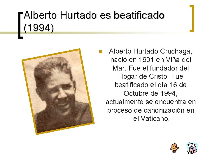 Alberto Hurtado es beatificado (1994) n Alberto Hurtado Cruchaga, nació en 1901 en Viña