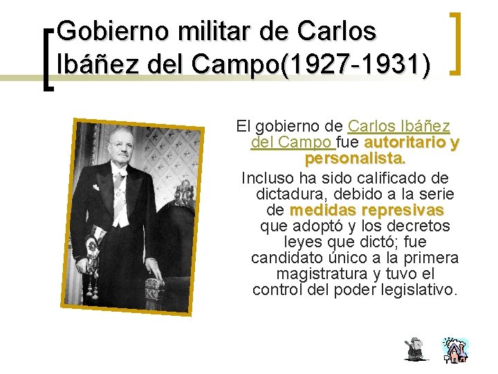Gobierno militar de Carlos Ibáñez del Campo(1927 -1931) El gobierno de Carlos Ibáñez del