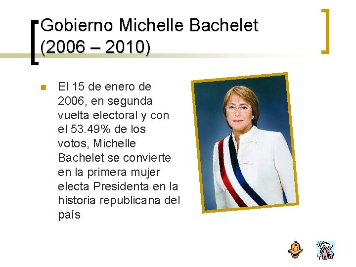 Gobierno Michelle Bachelet (2006 – 2010) n El 15 de enero de 2006, en