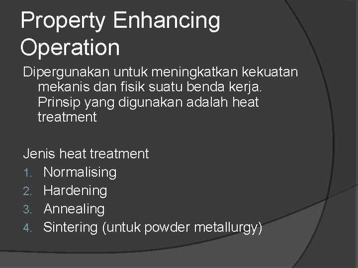 Property Enhancing Operation Dipergunakan untuk meningkatkan kekuatan mekanis dan fisik suatu benda kerja. Prinsip