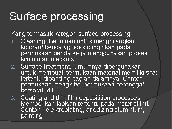 Surface processing Yang termasuk kategori surface processing: 1. Cleaning. Bertujuan untuk menghilangkan kotoran/ benda