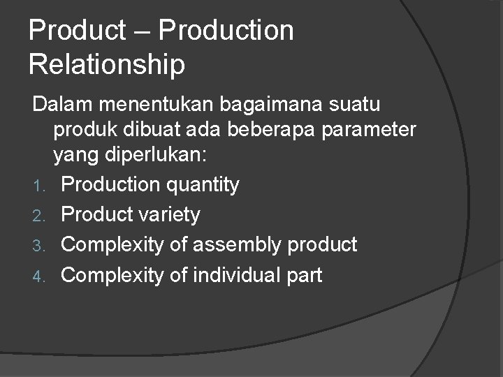 Product – Production Relationship Dalam menentukan bagaimana suatu produk dibuat ada beberapa parameter yang