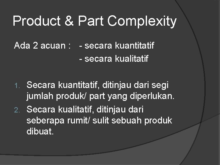 Product & Part Complexity Ada 2 acuan : - secara kuantitatif - secara kualitatif