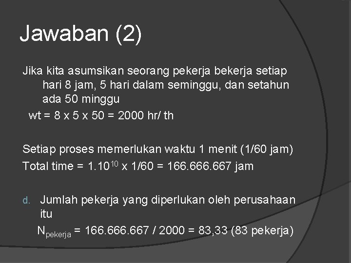 Jawaban (2) Jika kita asumsikan seorang pekerja bekerja setiap hari 8 jam, 5 hari