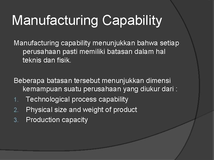 Manufacturing Capability Manufacturing capability menunjukkan bahwa setiap perusahaan pasti memiliki batasan dalam hal teknis