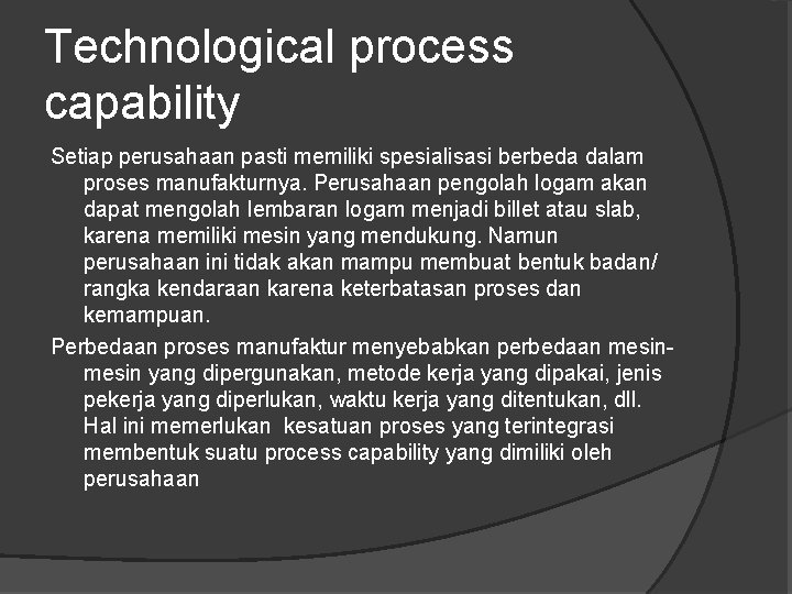 Technological process capability Setiap perusahaan pasti memiliki spesialisasi berbeda dalam proses manufakturnya. Perusahaan pengolah