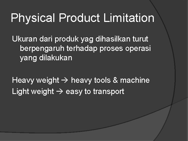 Physical Product Limitation Ukuran dari produk yag dihasilkan turut berpengaruh terhadap proses operasi yang