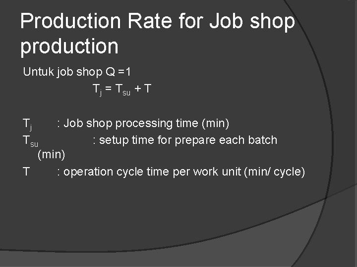 Production Rate for Job shop production Untuk job shop Q =1 Tj = Tsu