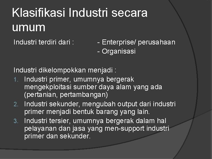 Klasifikasi Industri secara umum Industri terdiri dari : - Enterprise/ perusahaan - Organisasi Industri