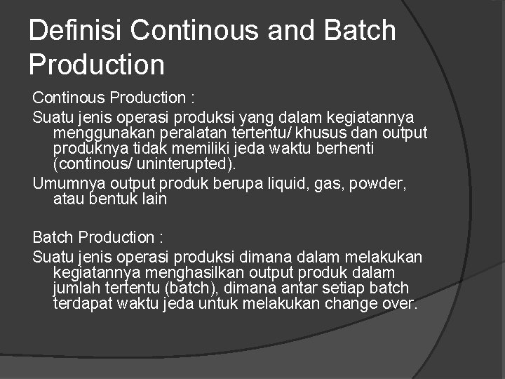 Definisi Continous and Batch Production Continous Production : Suatu jenis operasi produksi yang dalam