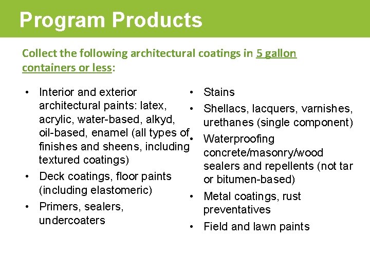 Program Products “” Collect the following architectural coatings in 5 gallon containers or less: